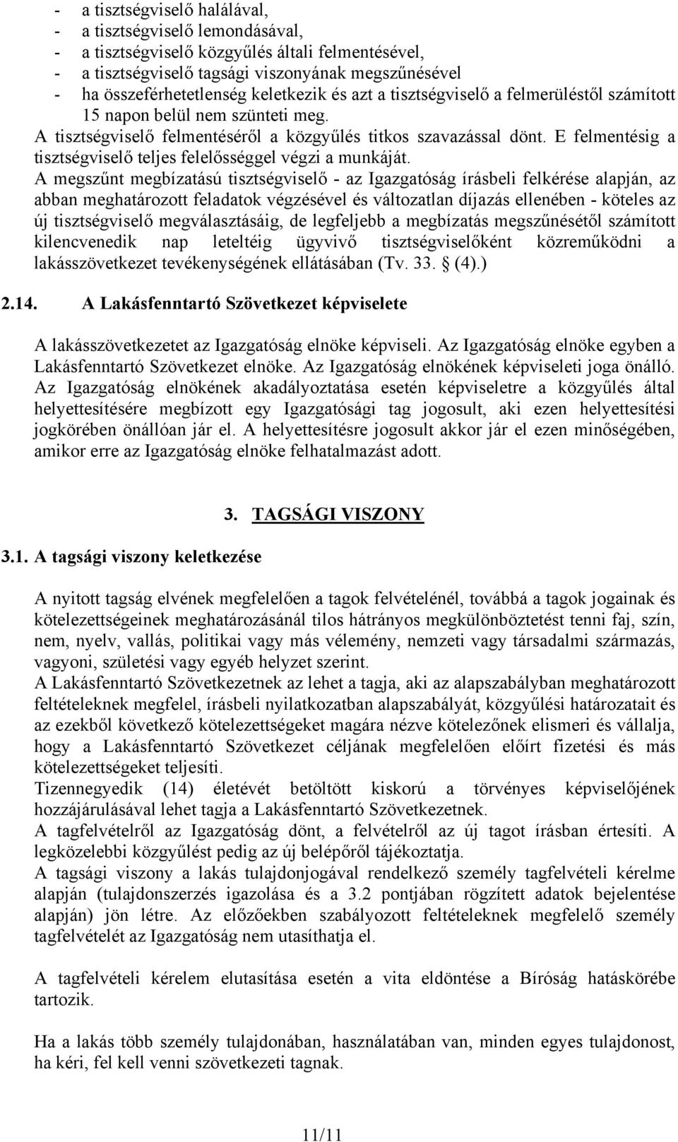 E felmentésig a tisztségviselő teljes felelősséggel végzi a munkáját.