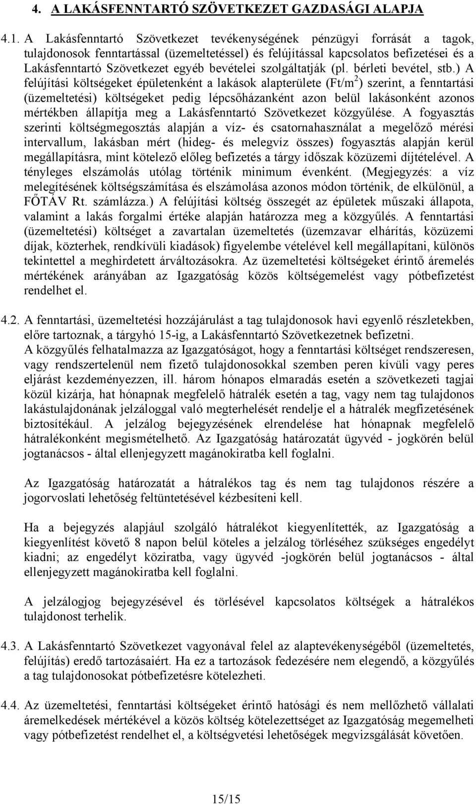 bevételei szolgáltatják (pl. bérleti bevétel, stb.