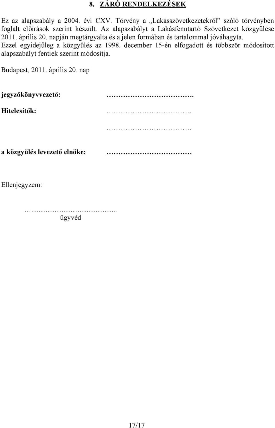 Az alapszabályt a Lakásfenntartó Szövetkezet közgyűlése 2011. április 20.