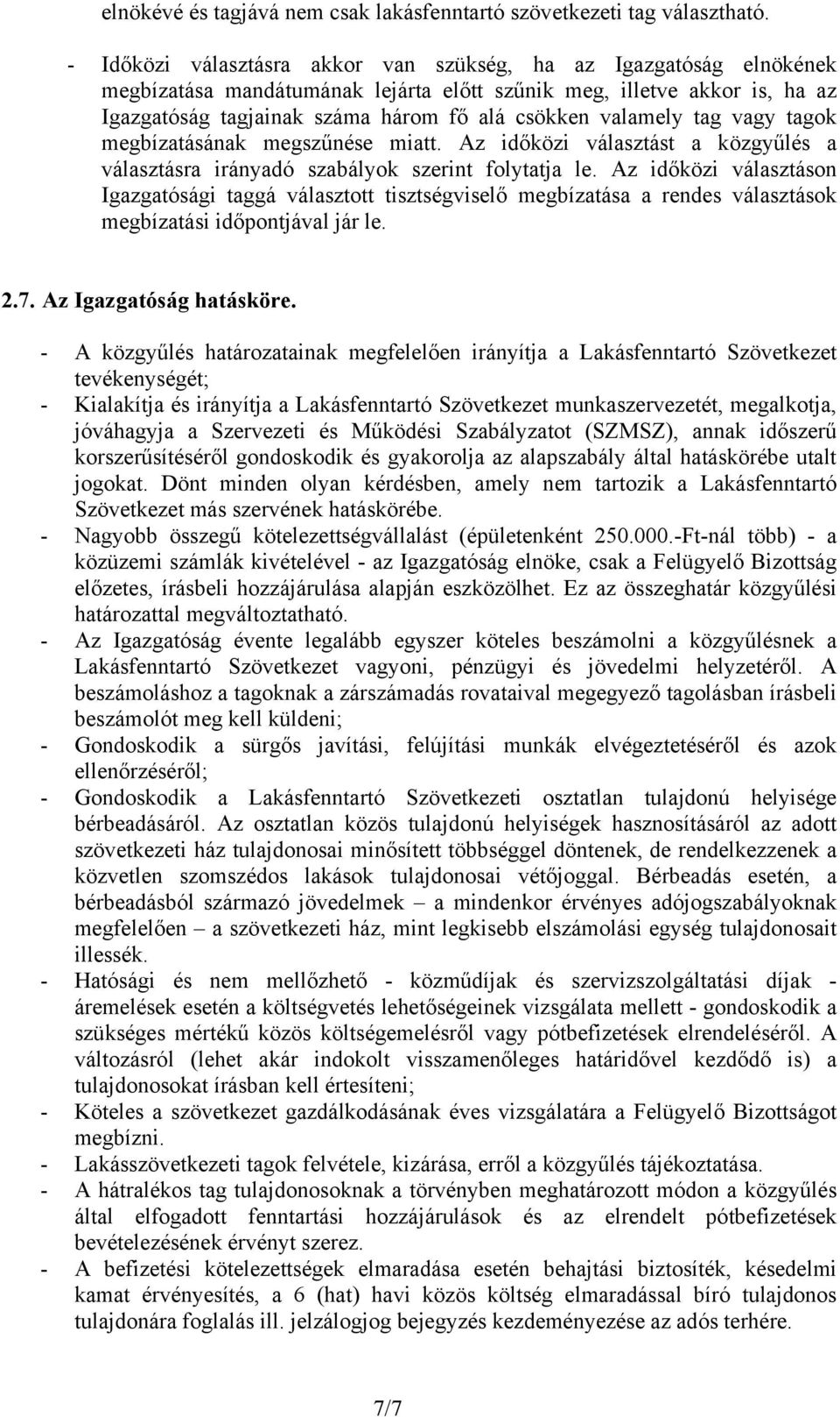 valamely tag vagy tagok megbízatásának megszűnése miatt. Az időközi választást a közgyűlés a választásra irányadó szabályok szerint folytatja le.
