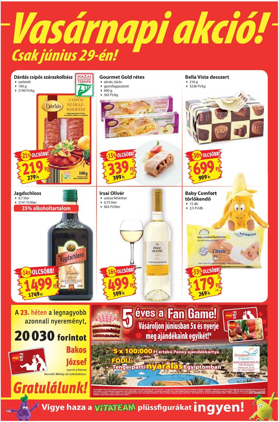 339 Ft -30% OLCSÓBB! 699 Ft 999 Ft Jagdschloss 0,7 liter 2141 Ft/liter 35% alkoholtartalom Irsai Olivér száraz fehérbor 0,75 liter 665 Ft/liter Baby Comfort törlőkendő 72 db 2,5 Ft -14% OLCSÓBB!