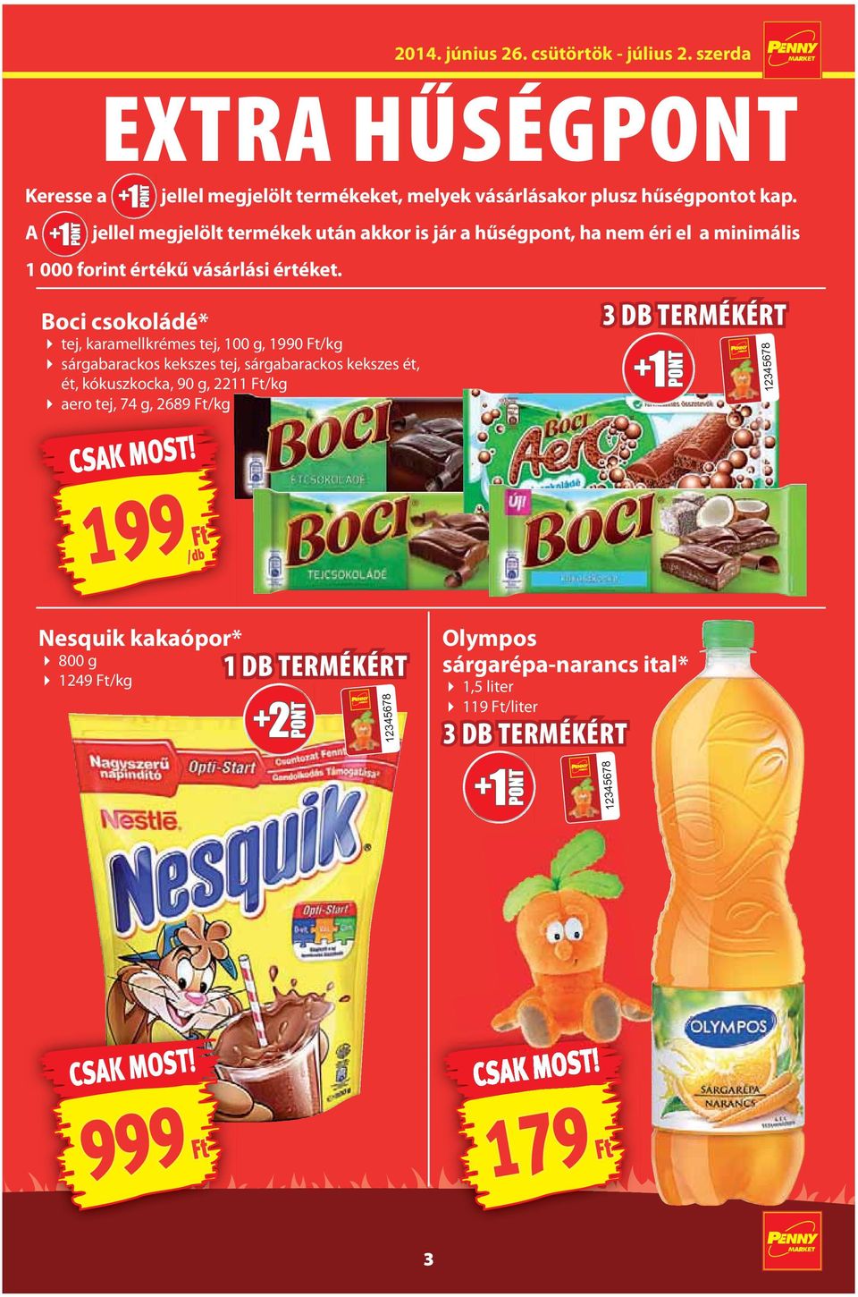 jellel megjelölt termékek után akkor is jár a hűségpont, ha nem éri el a minimális 1 000 forint értékű vásárlási értéket. 2014. június 26.