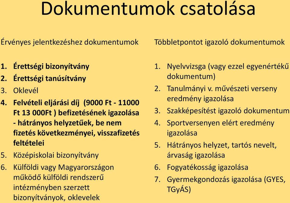 Külföldi vagy Magyarországon működő külföldi rendszerű intézményben szerzett bizonyítványok, oklevelek 1. Nyelvvizsga (vagy ezzel egyenértékű dokumentum) 2. Tanulmányi v.