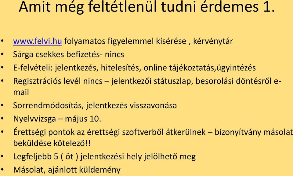 tájékoztatás,ügyintézés Regisztrációs levél nincs jelentkezői státuszlap, besorolási döntésről e- mail Sorrendmódosítás,