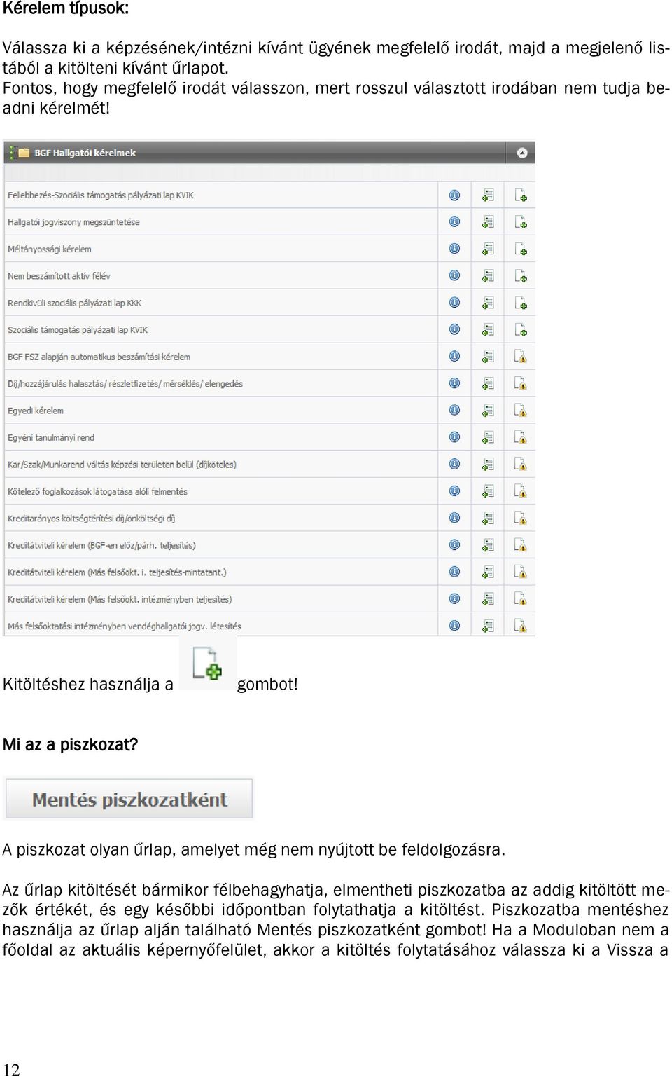 A piszkozat olyan űrlap, amelyet még nem nyújtott be feldolgozásra.
