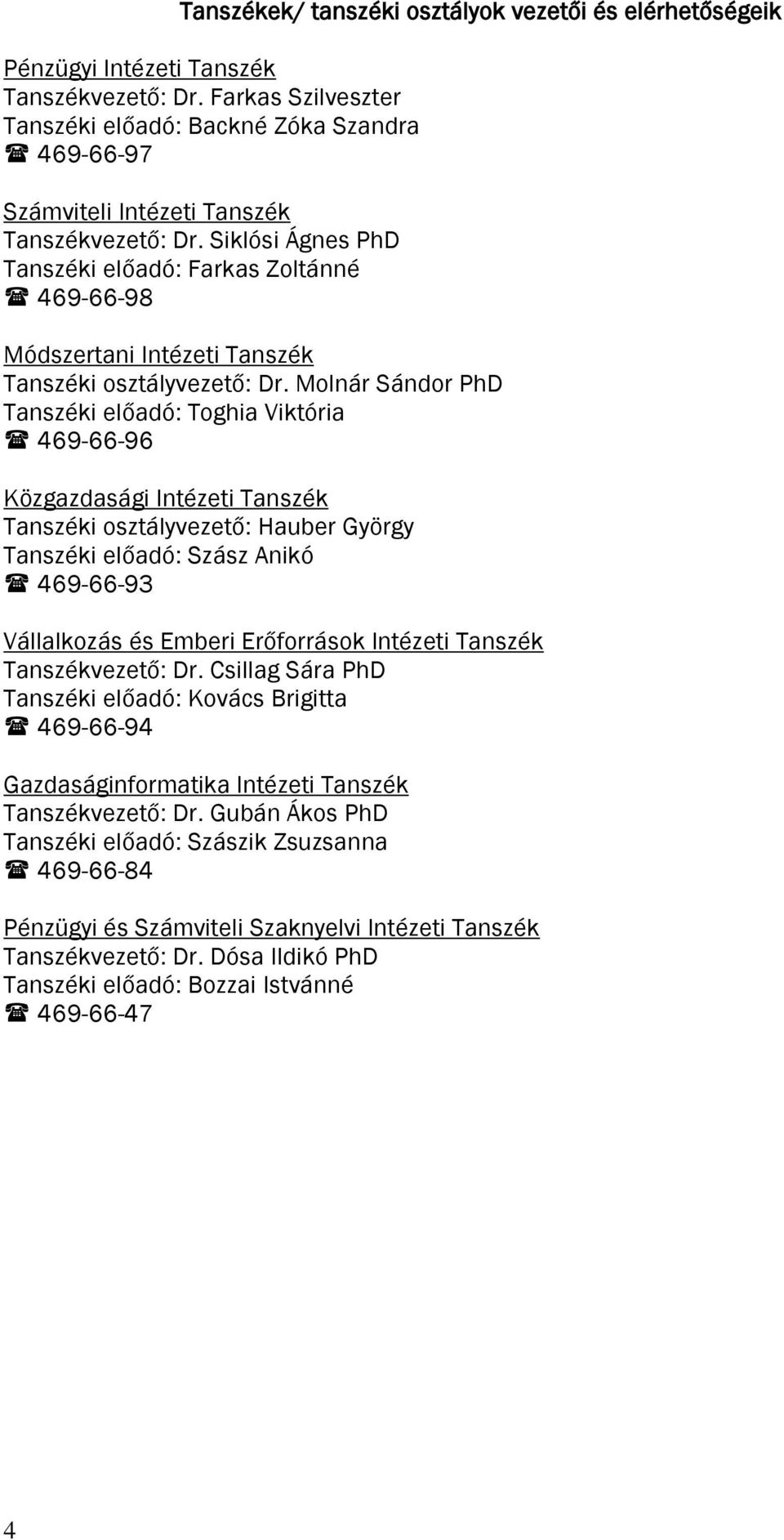 Siklósi Ágnes PhD Tanszéki előadó: Farkas Zoltánné 469-66-98 Módszertani Intézeti Tanszék Tanszéki osztályvezető: Dr.