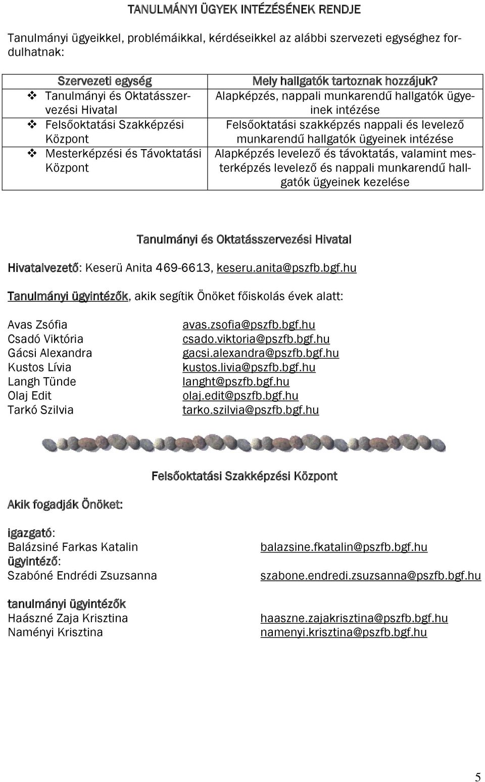 Alapképzés, nappali munkarendű hallgatók ügyeinek intézése Felsőoktatási szakképzés nappali és levelező munkarendű hallgatók ügyeinek intézése Alapképzés levelező és távoktatás, valamint mesterképzés