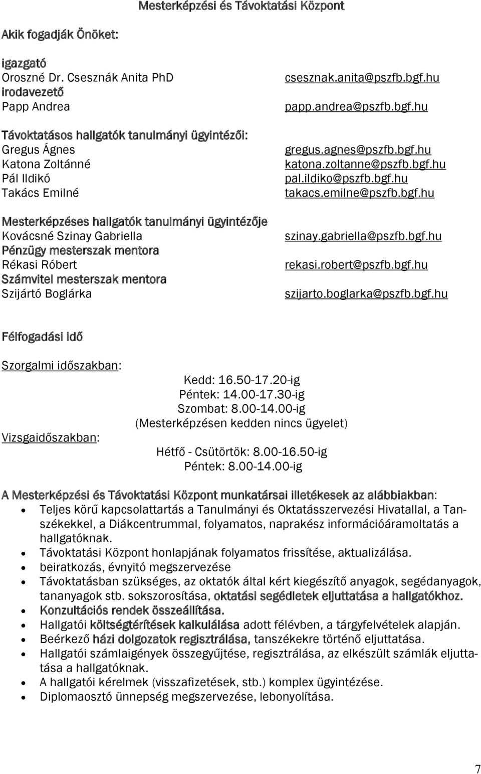 Szinay Gabriella Pénzügy mesterszak mentora Rékasi Róbert Számvitel mesterszak mentora Szijártó Boglárka csesznak.anita@pszfb.bgf.hu papp.andrea@pszfb.bgf.hu gregus.agnes@pszfb.bgf.hu katona.