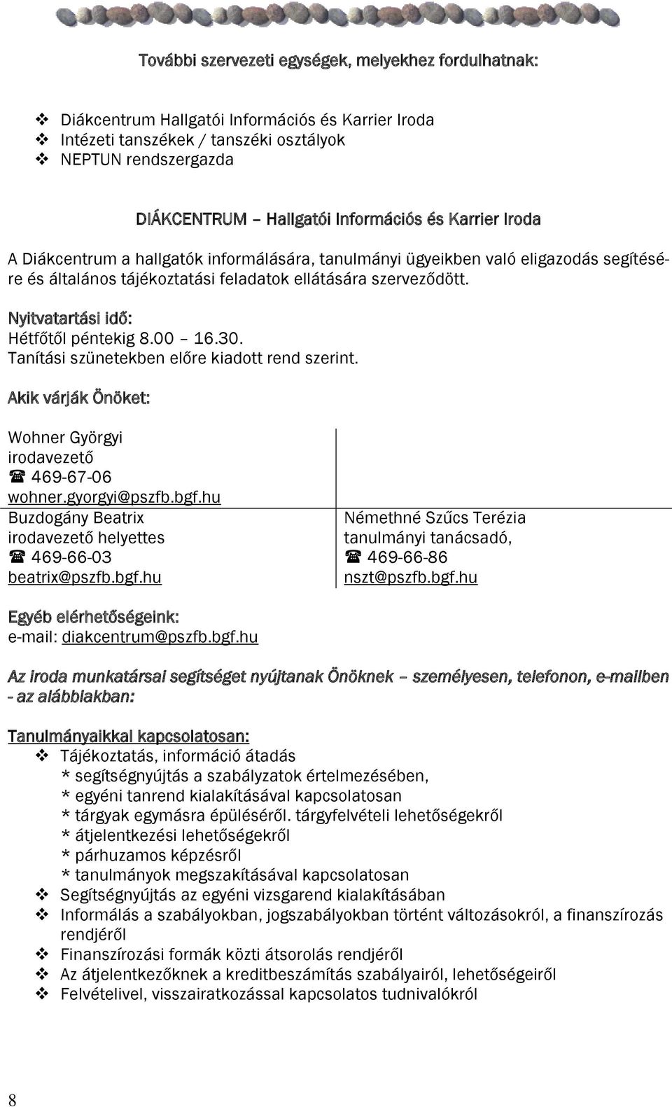 Nyitvatartási idő: Hétfőtől péntekig 8.00 16.30. Tanítási szünetekben előre kiadott rend szerint. Akik várják Önöket: Wohner Györgyi irodavezető 469-67-06 wohner.gyorgyi@pszfb.bgf.