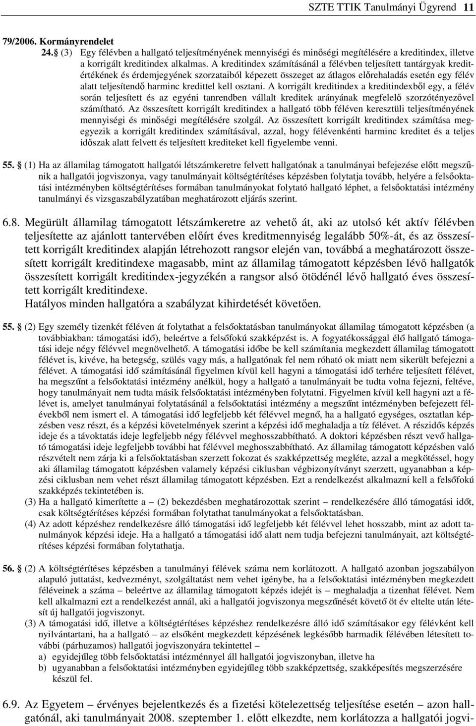 kredittel kell osztani. A korrigált kreditindex a kreditindexből egy, a félév során teljesített és az egyéni tanrendben vállalt kreditek arányának megfelelő szorzótényezővel számítható.