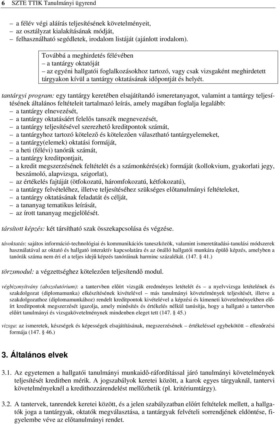 tantárgyi program: egy tantárgy keretében elsajátítandó ismeretanyagot, valamint a tantárgy teljesítésének általános feltételeit tartalmazó leírás, amely magában foglalja legalább: a tantárgy