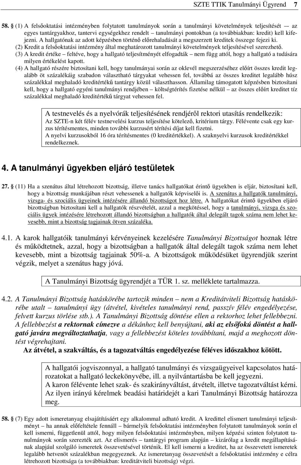 kredit) kell kifejezni. A hallgatónak az adott képzésben történő előrehaladását a megszerzett kreditek összege fejezi ki.