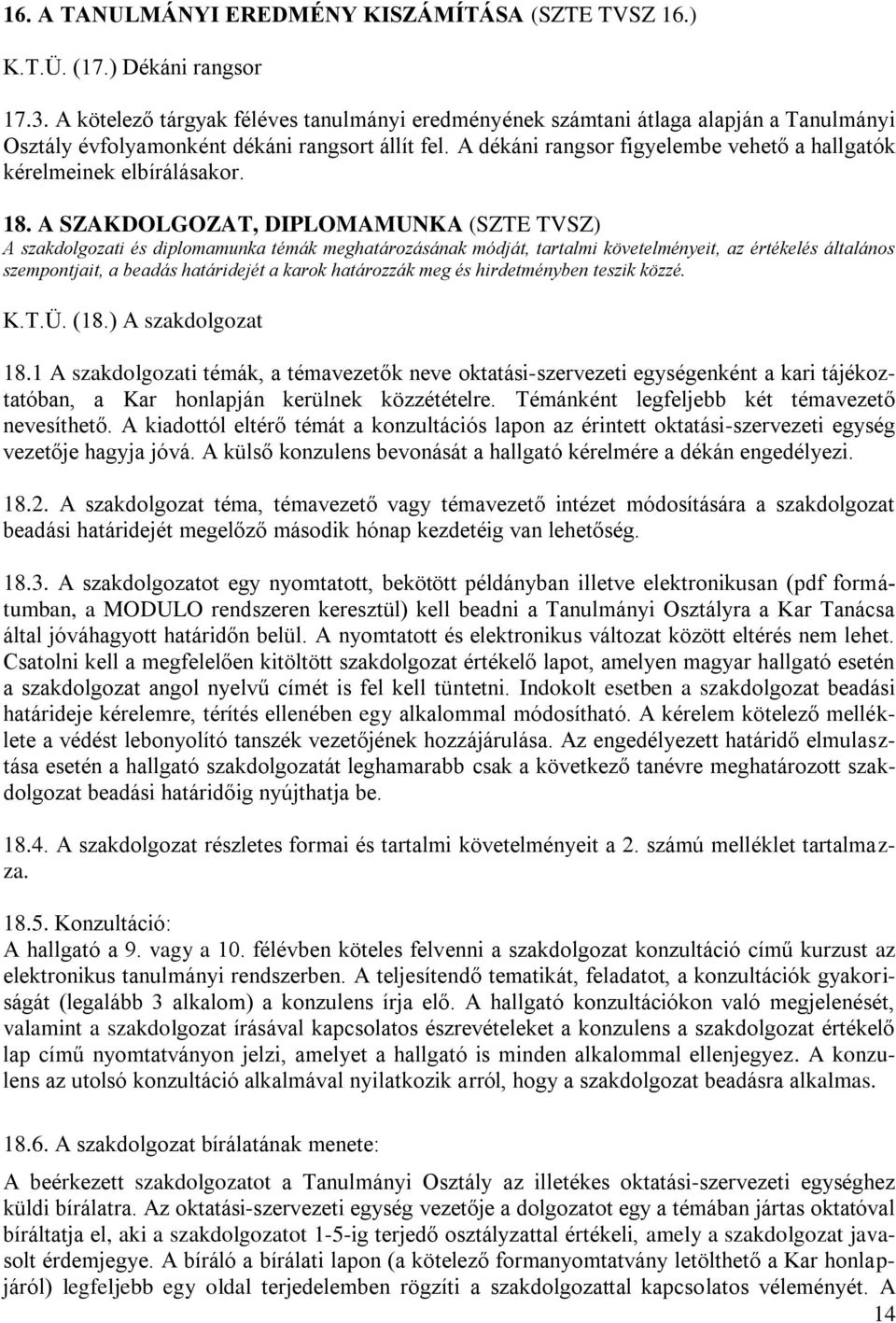 A dékáni rangsor figyelembe vehető a hallgatók kérelmeinek elbírálásakor. 18.