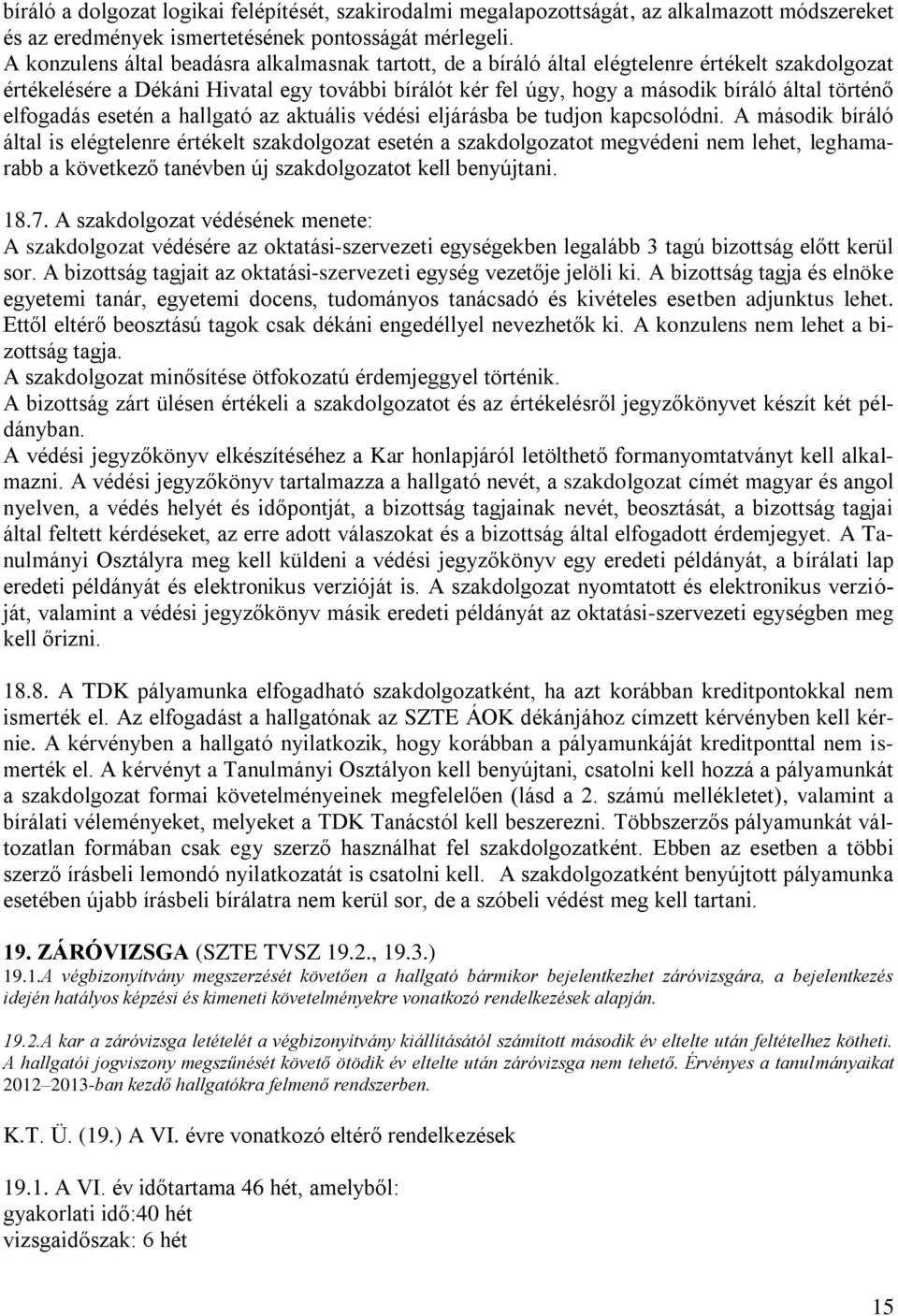 elfogadás esetén a hallgató az aktuális védési eljárásba be tudjon kapcsolódni.