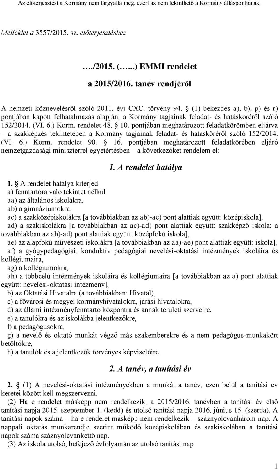 pontjában meghatározott feladatkörömben eljárva a szakképzés tekintetében a Kormány tagjainak feladat- és hatásköréről szóló 152/2014. (VI. 6.) Korm. rendelet 90. 16.