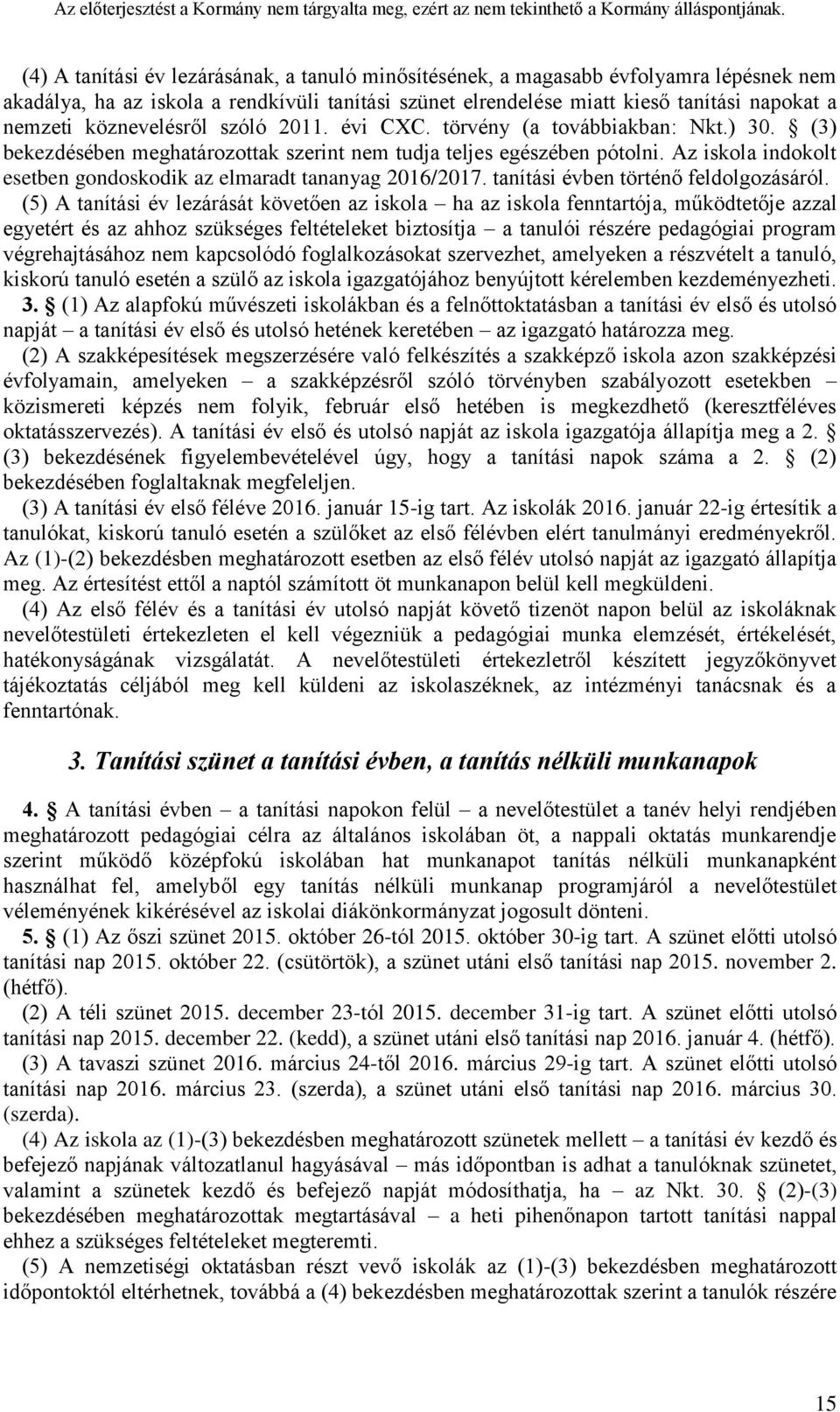 Az iskola indokolt esetben gondoskodik az elmaradt tananyag 2016/2017. tanítási évben történő feldolgozásáról.