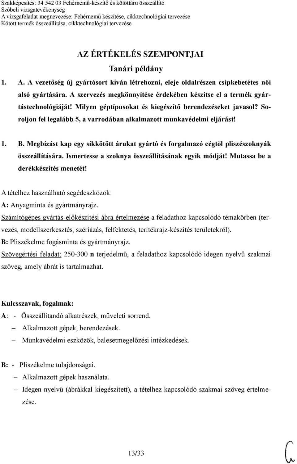Soroljon fel legalább 5, a varrodában alkalmazott munkavédelmi eljárást! 1. B. Megbízást kap egy síkkötött árukat gyártó és forgalmazó cégtől pliszészoknyák összeállítására.