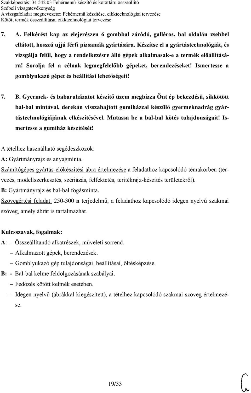 Ismertesse a gomblyukazó gépet és beállítási lehetőségeit! 7. B.
