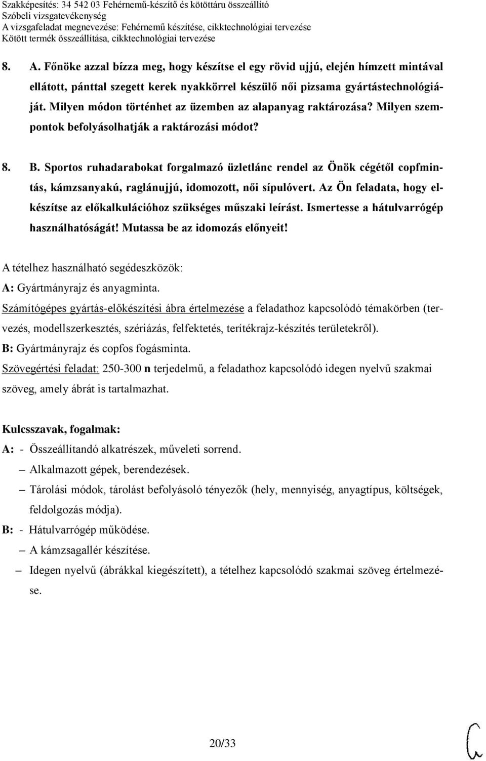 Sportos ruhadarabokat forgalmazó üzletlánc rendel az Önök cégétől copfmintás, kámzsanyakú, raglánujjú, idomozott, női sípulóvert.