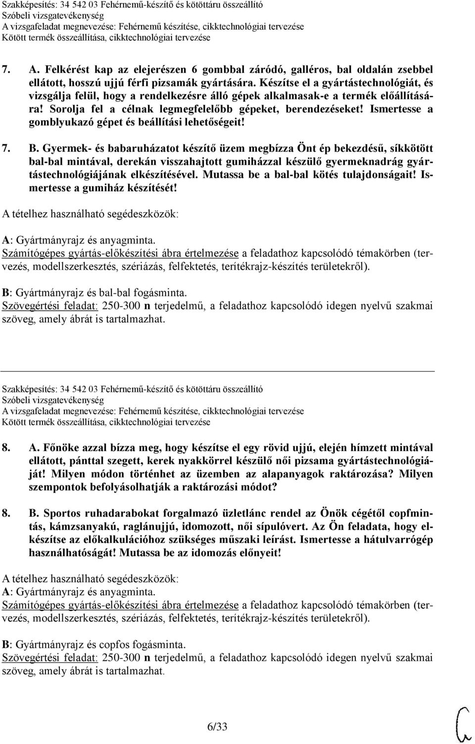 Ismertesse a gomblyukazó gépet és beállítási lehetőségeit! 7. B.