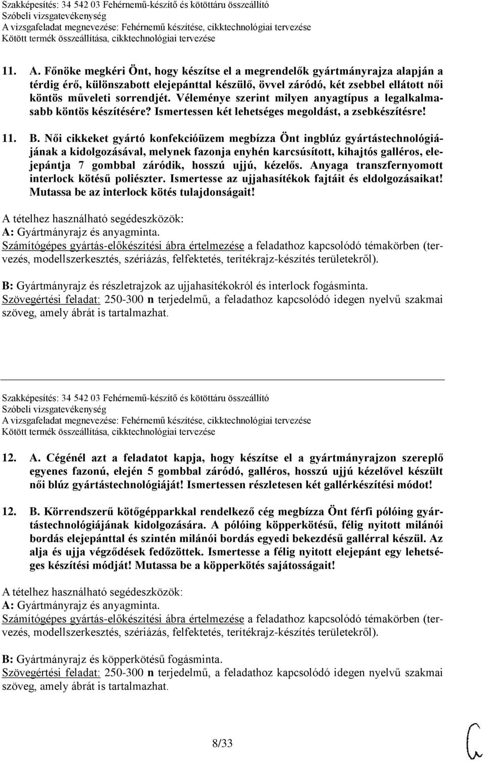 Női cikkeket gyártó konfekcióüzem megbízza Önt ingblúz gyártástechnológiájának a kidolgozásával, melynek fazonja enyhén karcsúsított, kihajtós galléros, elejepántja 7 gombbal záródik, hosszú ujjú,