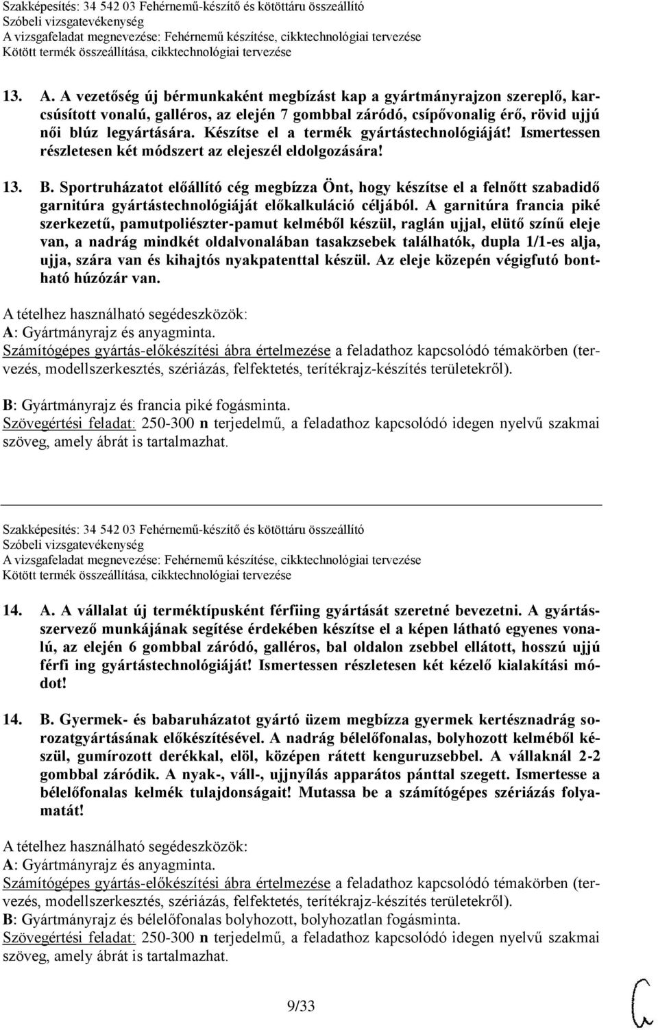Sportruházatot előállító cég megbízza Önt, hogy készítse el a felnőtt szabadidő garnitúra gyártástechnológiáját előkalkuláció céljából.
