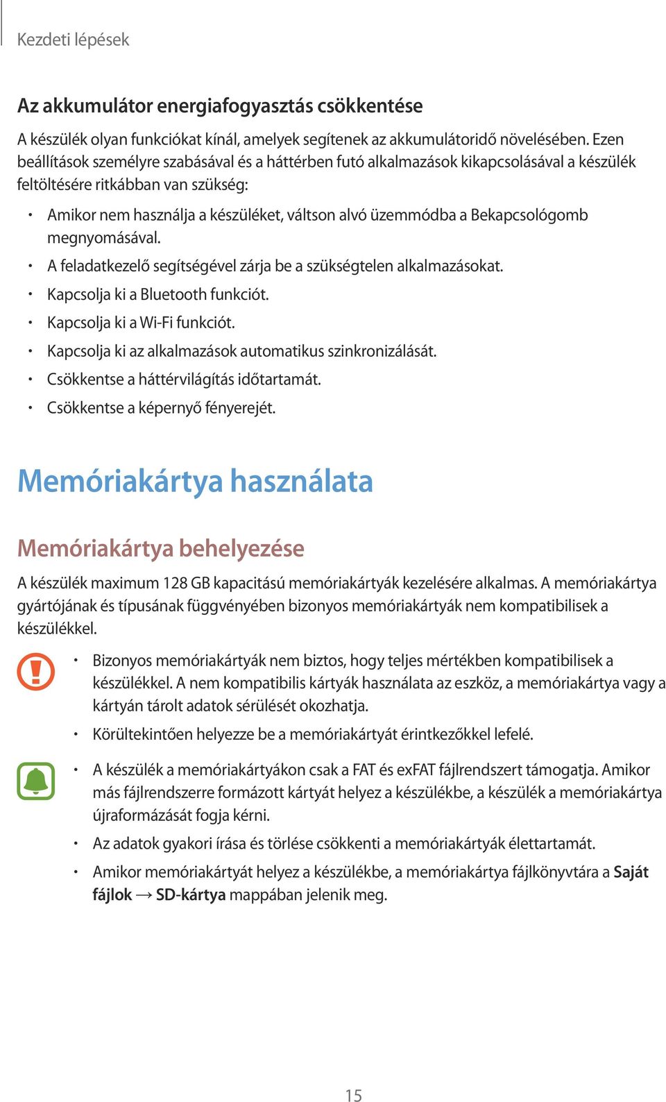 Bekapcsológomb megnyomásával. A feladatkezelő segítségével zárja be a szükségtelen alkalmazásokat. Kapcsolja ki a Bluetooth funkciót. Kapcsolja ki a Wi-Fi funkciót.
