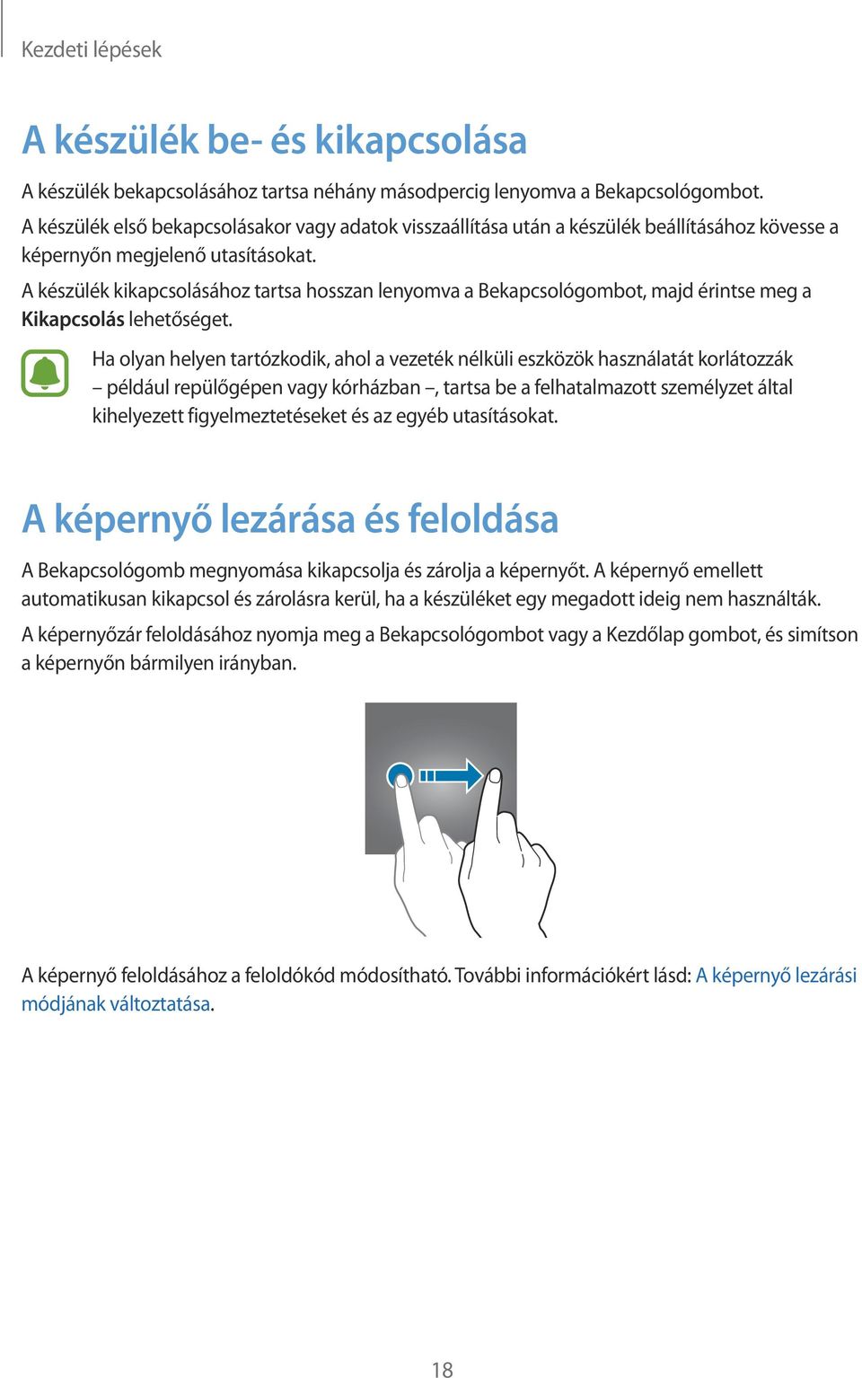 A készülék kikapcsolásához tartsa hosszan lenyomva a Bekapcsológombot, majd érintse meg a Kikapcsolás lehetőséget.