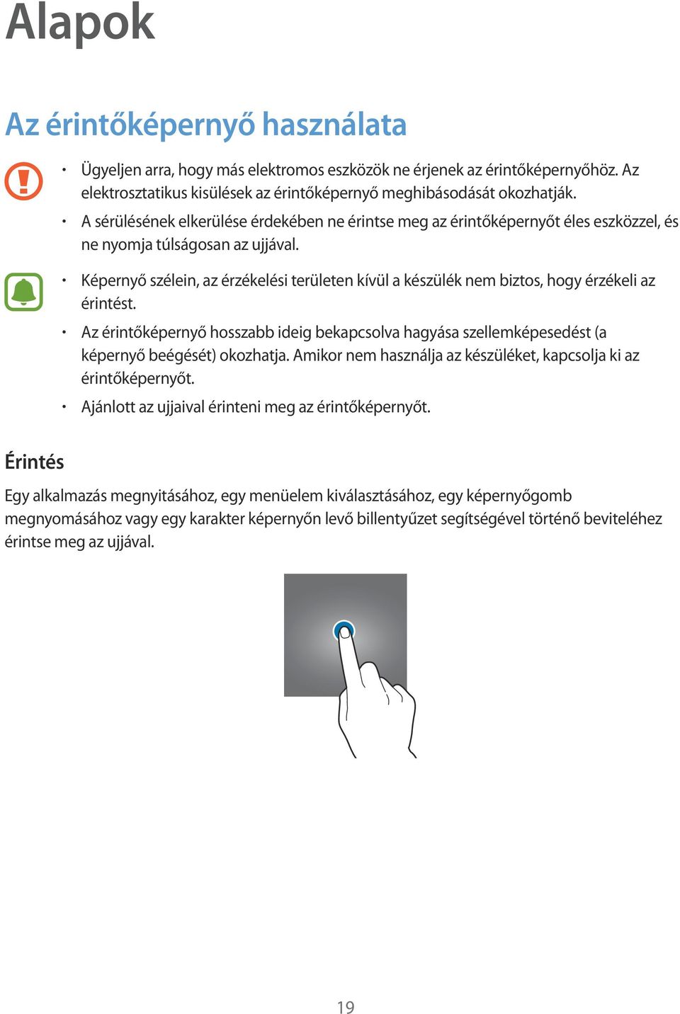 Képernyő szélein, az érzékelési területen kívül a készülék nem biztos, hogy érzékeli az érintést.