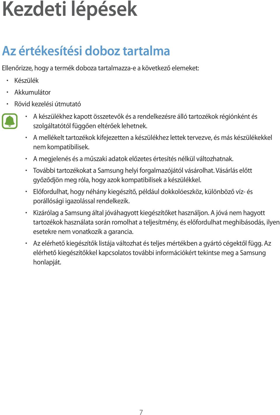 A megjelenés és a műszaki adatok előzetes értesítés nélkül változhatnak. További tartozékokat a Samsung helyi forgalmazójától vásárolhat.