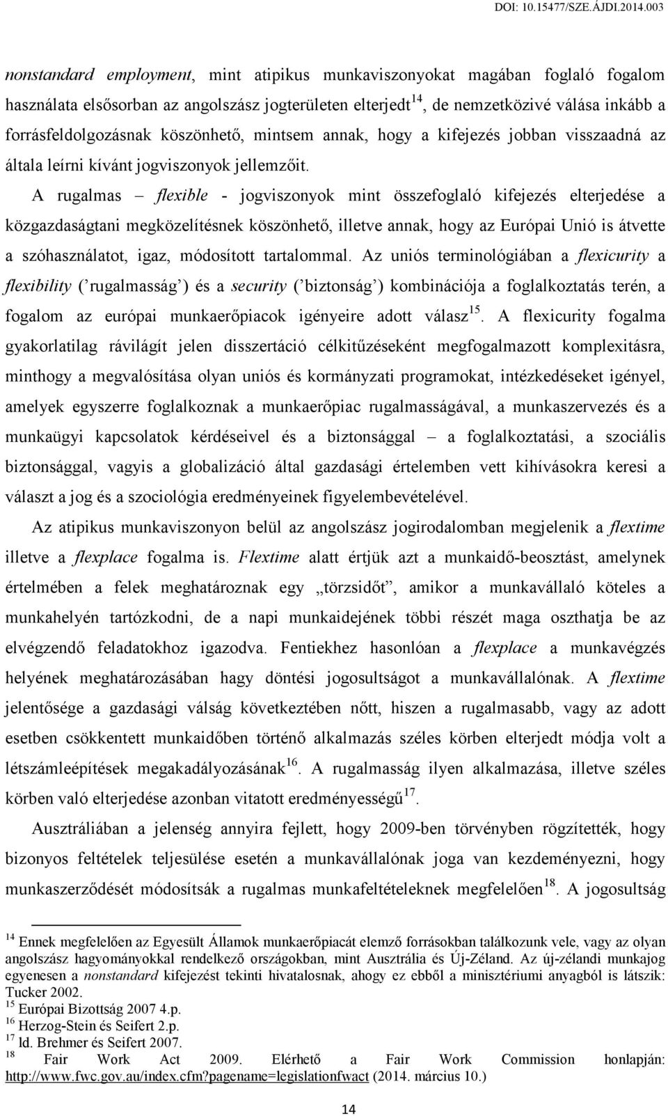 A rugalmas flexible - jogviszonyok mint összefoglaló kifejezés elterjedése a közgazdaságtani megközelítésnek köszönhető, illetve annak, hogy az Európai Unió is átvette a szóhasználatot, igaz,