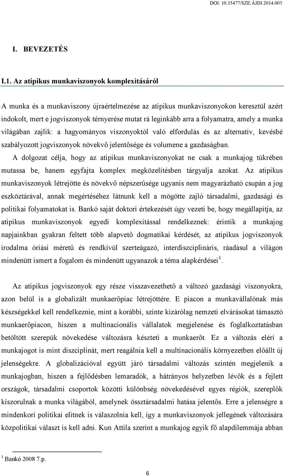 folyamatra, amely a munka világában zajlik: a hagyományos viszonyoktól való elfordulás és az alternatív, kevésbé szabályozott jogviszonyok növekvő jelentősége és volumene a gazdaságban.