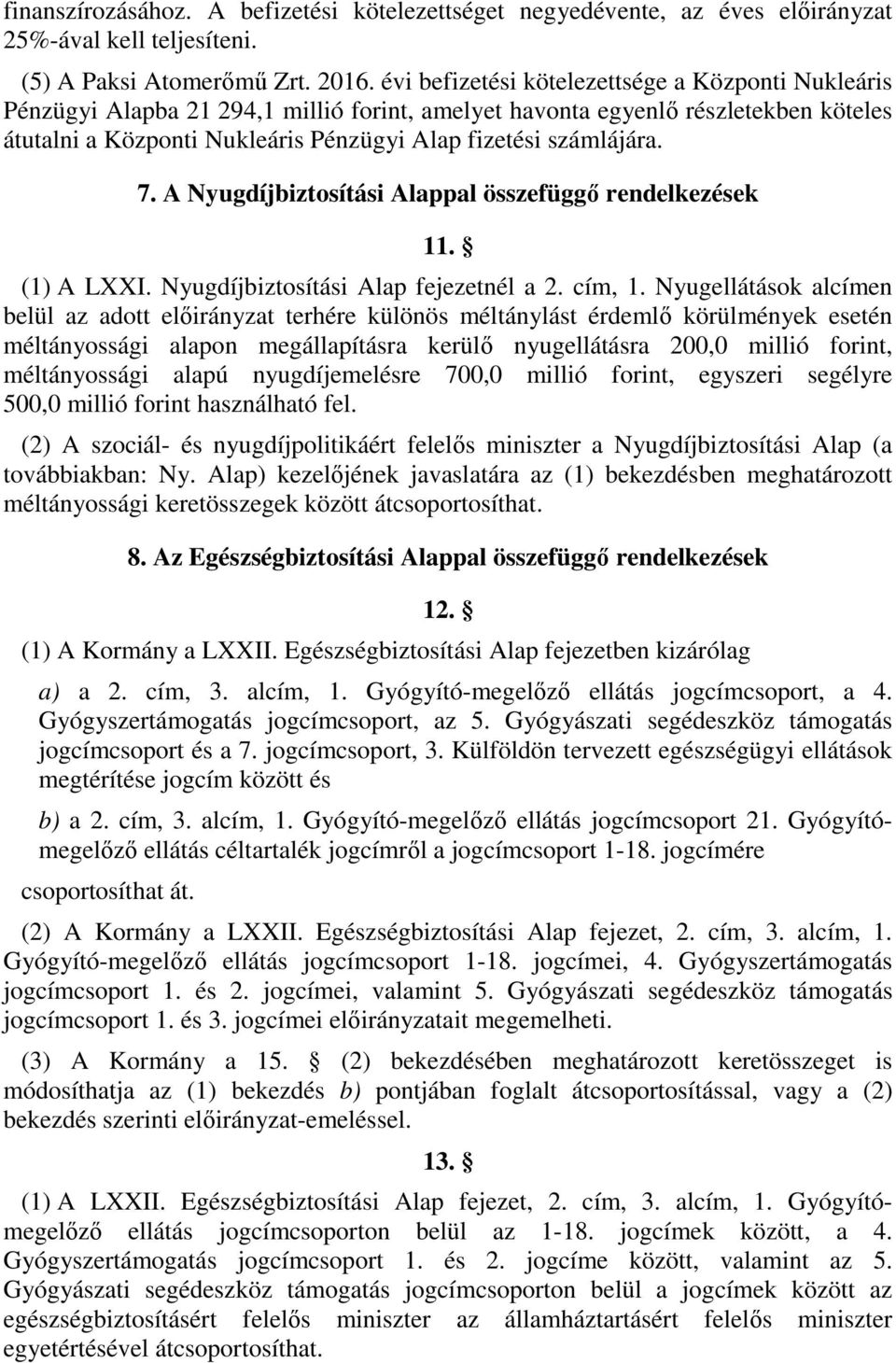 A Nyugdíjbiztosítási Alappal összefüggő rendelkezések. () A LXXI. Nyugdíjbiztosítási Alap fejezetnél a. cím,.