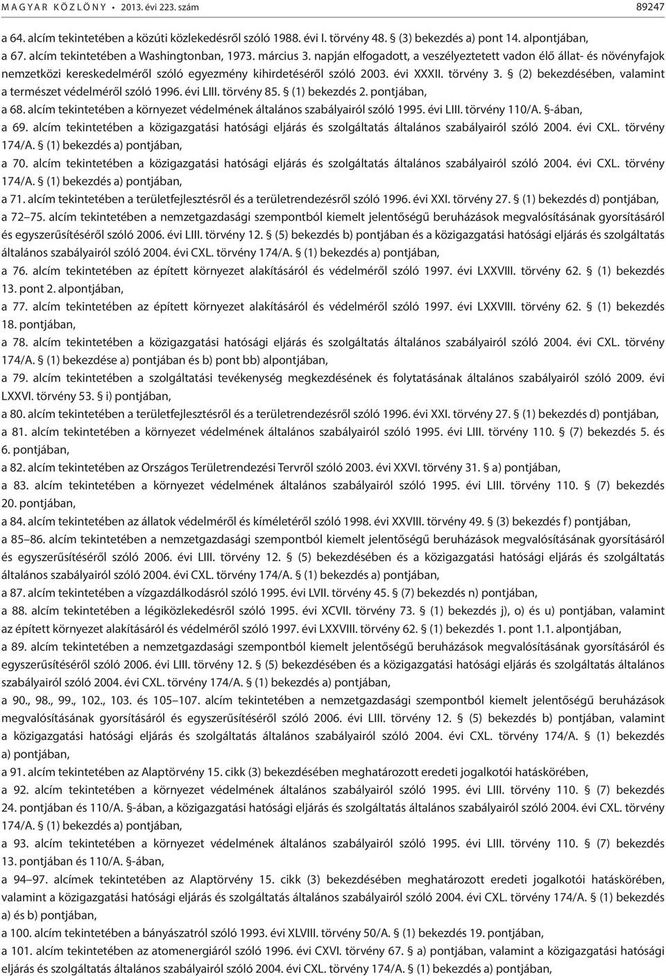 évi XXXII. törvény 3. (2) bekezdésében, valamint a természet védelméről szóló 1996. évi LIII. törvény 85. (1) bekezdés 2. pontjában, a 68.