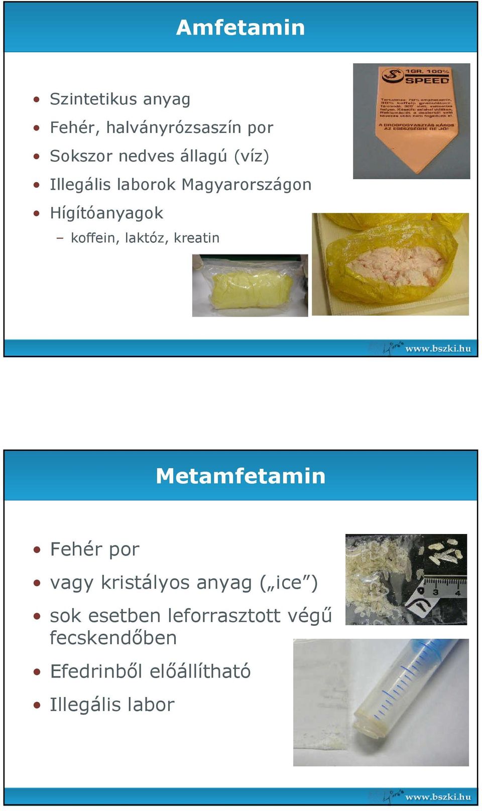 laktóz, kreatin Metamfetamin Fehér por vagy kristályos anyag ( ice ) sok