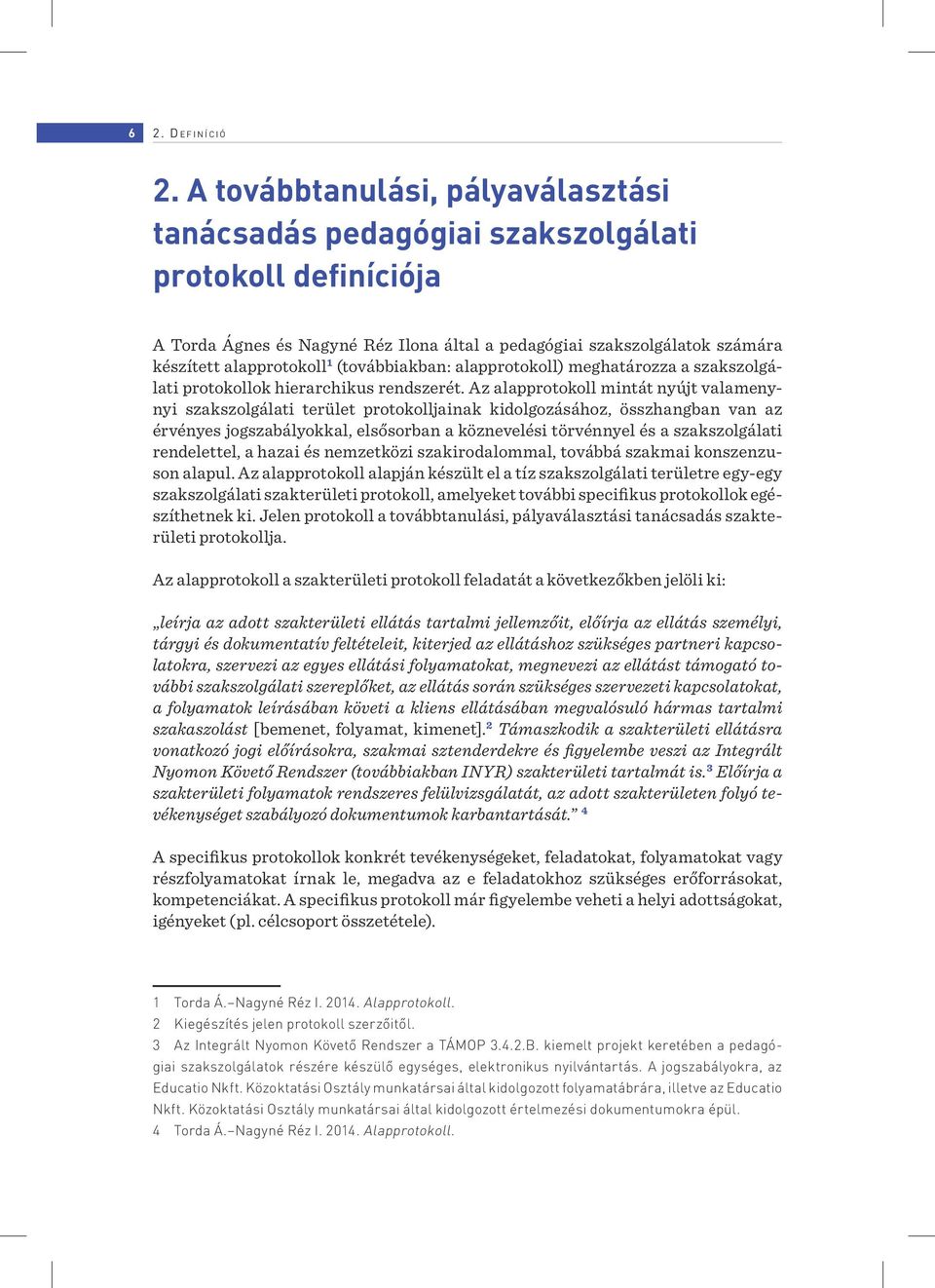 (továbbiakban: alapprotokoll) meghatározza a szakszolgálati protokollok hierarchikus rendszerét.