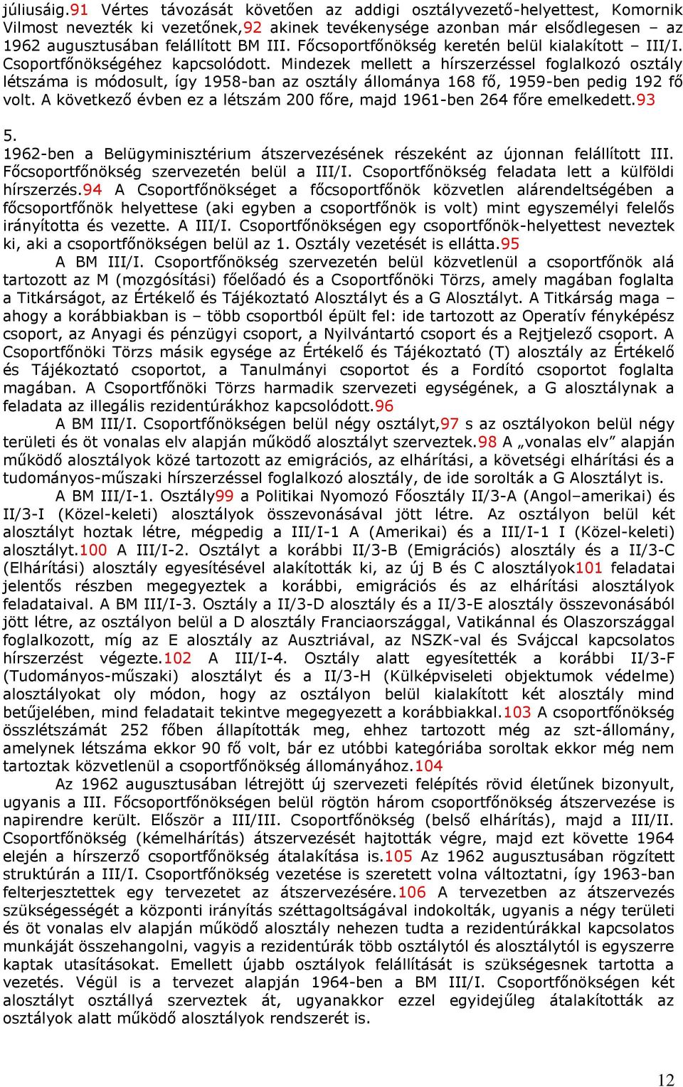 Főcsoportfőnökség keretén belül kialakított III/I. Csoportfőnökségéhez kapcsolódott.