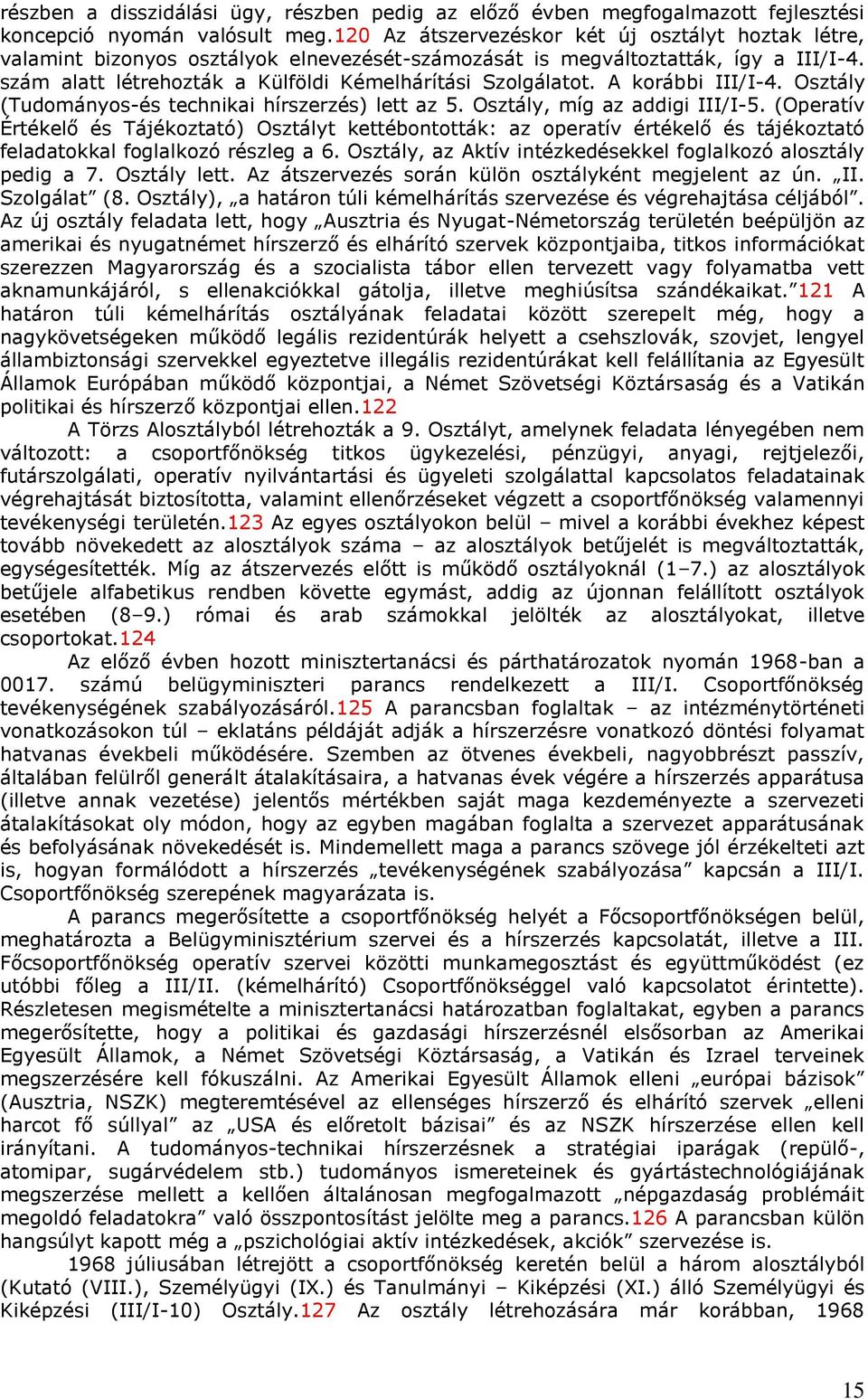 A korábbi III/I-4. (Tudományos-és technikai hírszerzés) lett az 5., míg az addigi III/I-5.