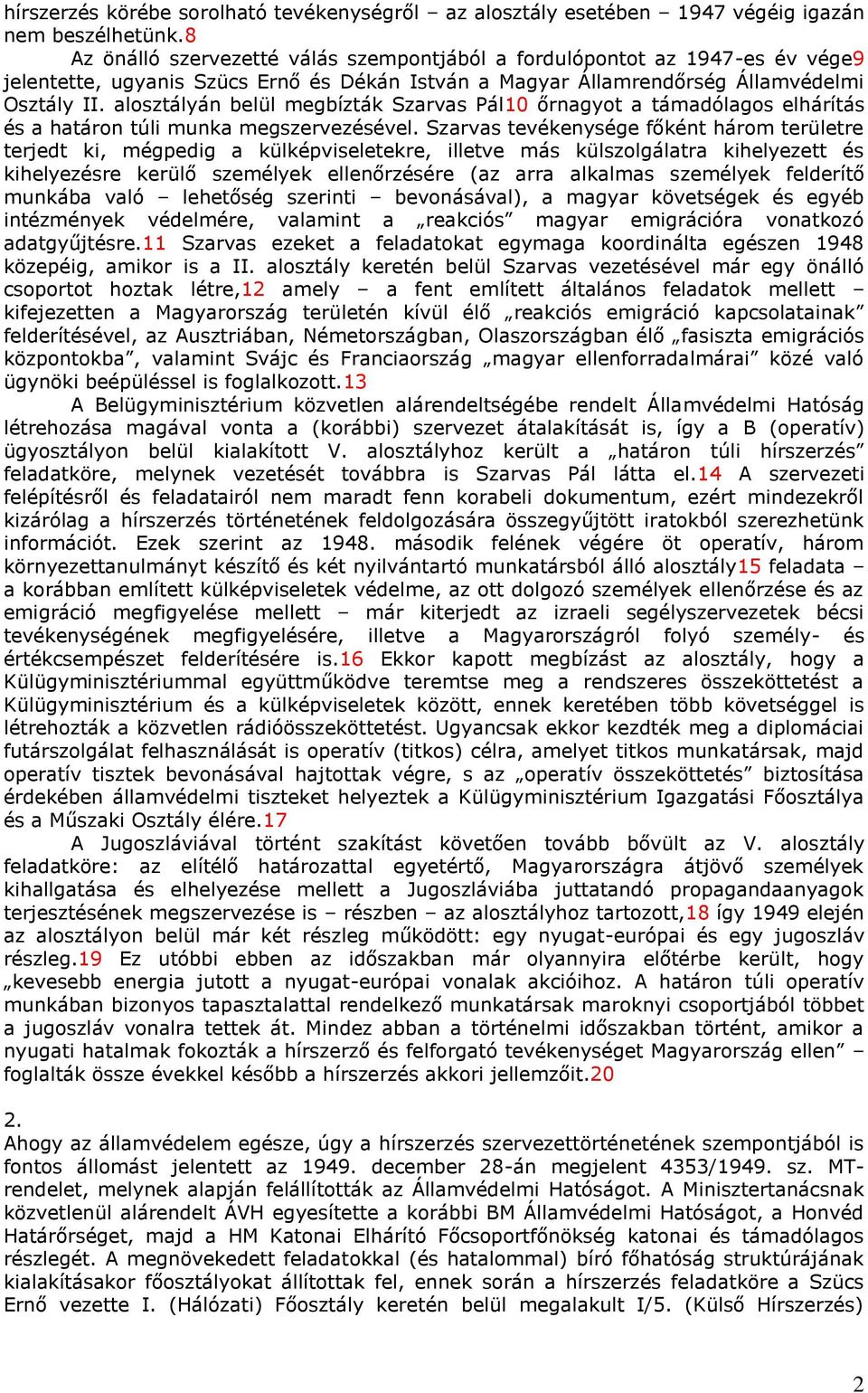 án belül megbízták Szarvas Pál10 őrnagyot a támadólagos elhárítás és a határon túli munka megszervezésével.