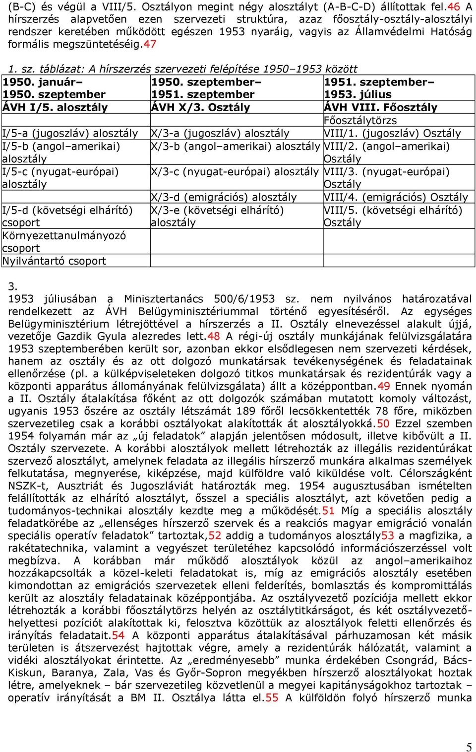 január 1950. szeptember 1950. szeptember 1951. szeptember 1951. szeptember 1953. július ÁVH I/5. ÁVH X/3. ÁVH VIII. Főosztály Főosztálytörzs I/5-a (jugoszláv) X/3-a (jugoszláv) VIII/1.