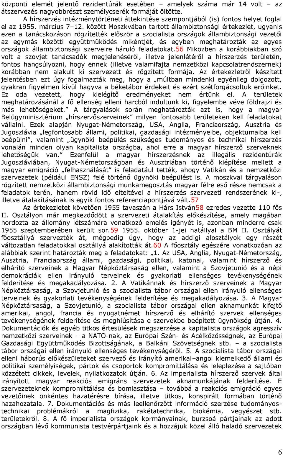 között Moszkvában tartott állambiztonsági értekezlet, ugyanis ezen a tanácskozáson rögzítették először a szocialista országok állambiztonsági vezetői az egymás közötti együttműködés mikéntjét, és