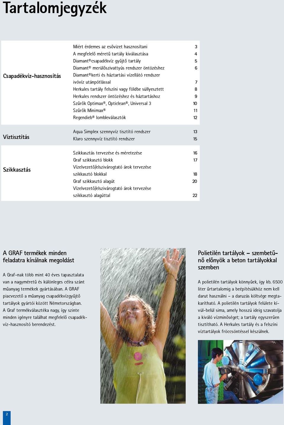 3 Szrõk Minimax Regendieb lombleválasztók 3 4 5 6 7 8 9 10 11 12 Víztisztítás Aqua Simplex szennyvíz tisztító rendszer Klaro szennyvíz tisztító rendszer 13 15 Szikkasztás Szikkasztás tervezése és