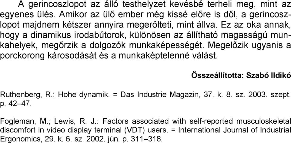 Ez az oka annak, hogy a dinamikus irodabútorok, különösen az állítható magasságú munkahelyek, megőrzik a dolgozók munkaképességét.