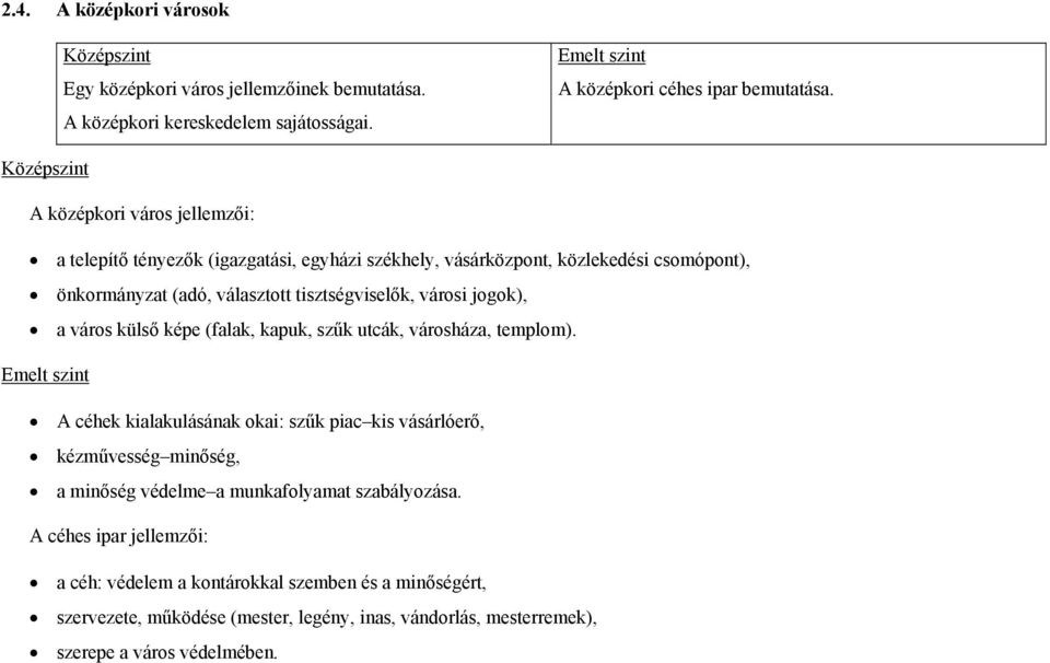 jogok), a város külső képe (falak, kapuk, szűk utcák, városháza, templom).