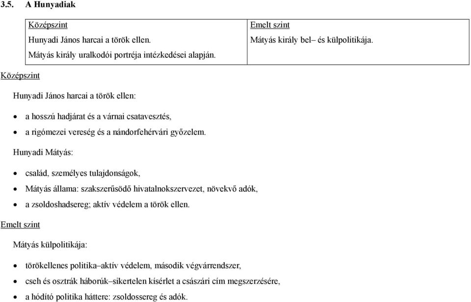 Hunyadi Mátyás: család, személyes tulajdonságok, Mátyás állama: szakszerűsödő hivatalnokszervezet, növekvő adók, a zsoldoshadsereg; aktív védelem a török ellen.