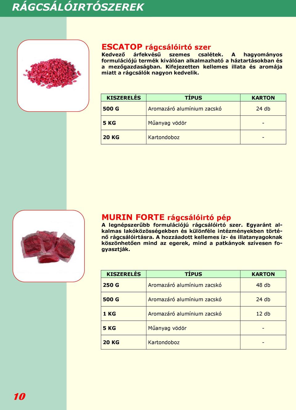 KISZERELÉS TÍPUS KARTON 500 G Aromazáró alumínium zacskó 24 db 5 KG Műanyag vödör - 20 KG Kartondoboz - MURIN FORTE rágcsálóirtó pép A legnépszerűbb formulációjú rágcsálóirtó szer.