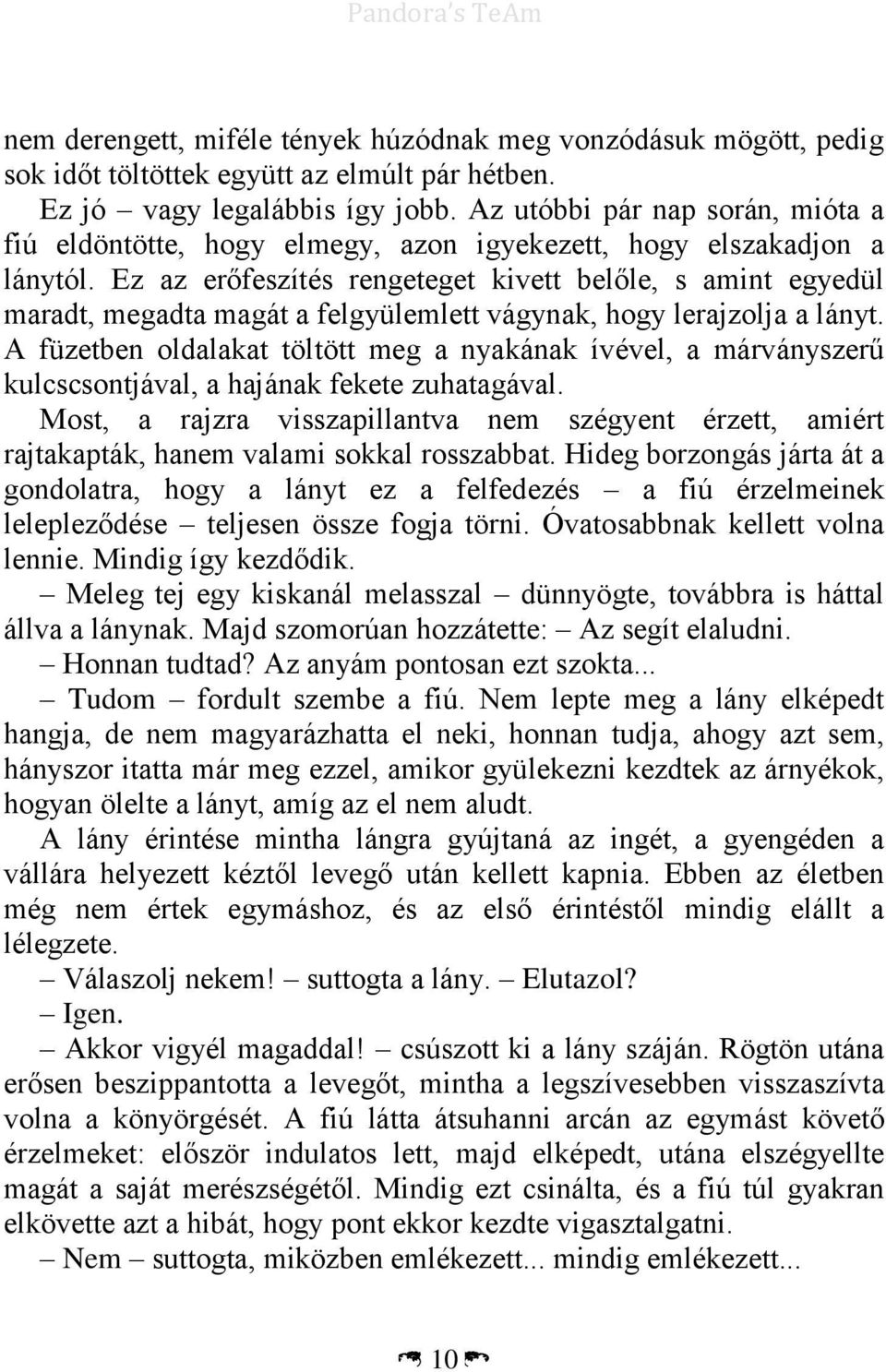Ez az erőfeszítés rengeteget kivett belőle, s amint egyedül maradt, megadta magát a felgyülemlett vágynak, hogy lerajzolja a lányt.