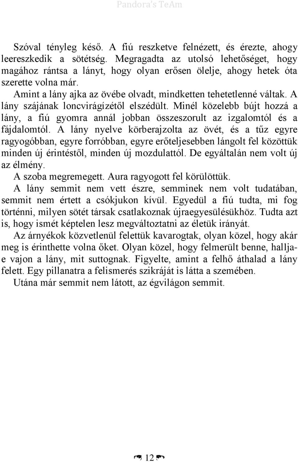 A lány szájának loncvirágízétől elszédült. Minél közelebb bújt hozzá a lány, a fiú gyomra annál jobban összeszorult az izgalomtól és a fájdalomtól.