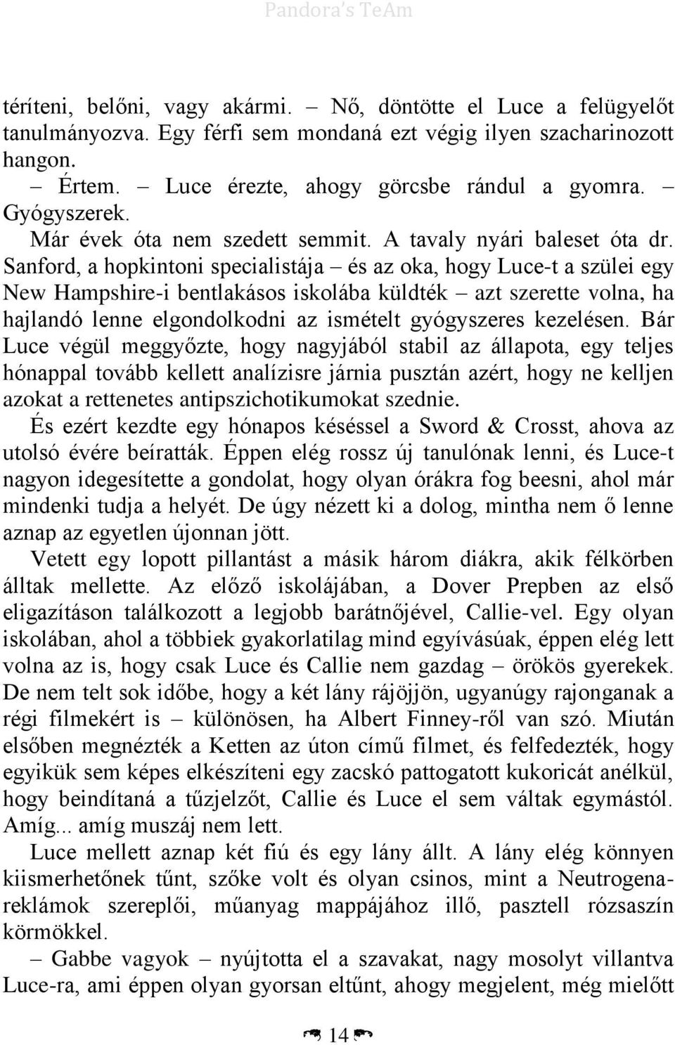 Sanford, a hopkintoni specialistája és az oka, hogy Luce-t a szülei egy New Hampshire-i bentlakásos iskolába küldték azt szerette volna, ha hajlandó lenne elgondolkodni az ismételt gyógyszeres