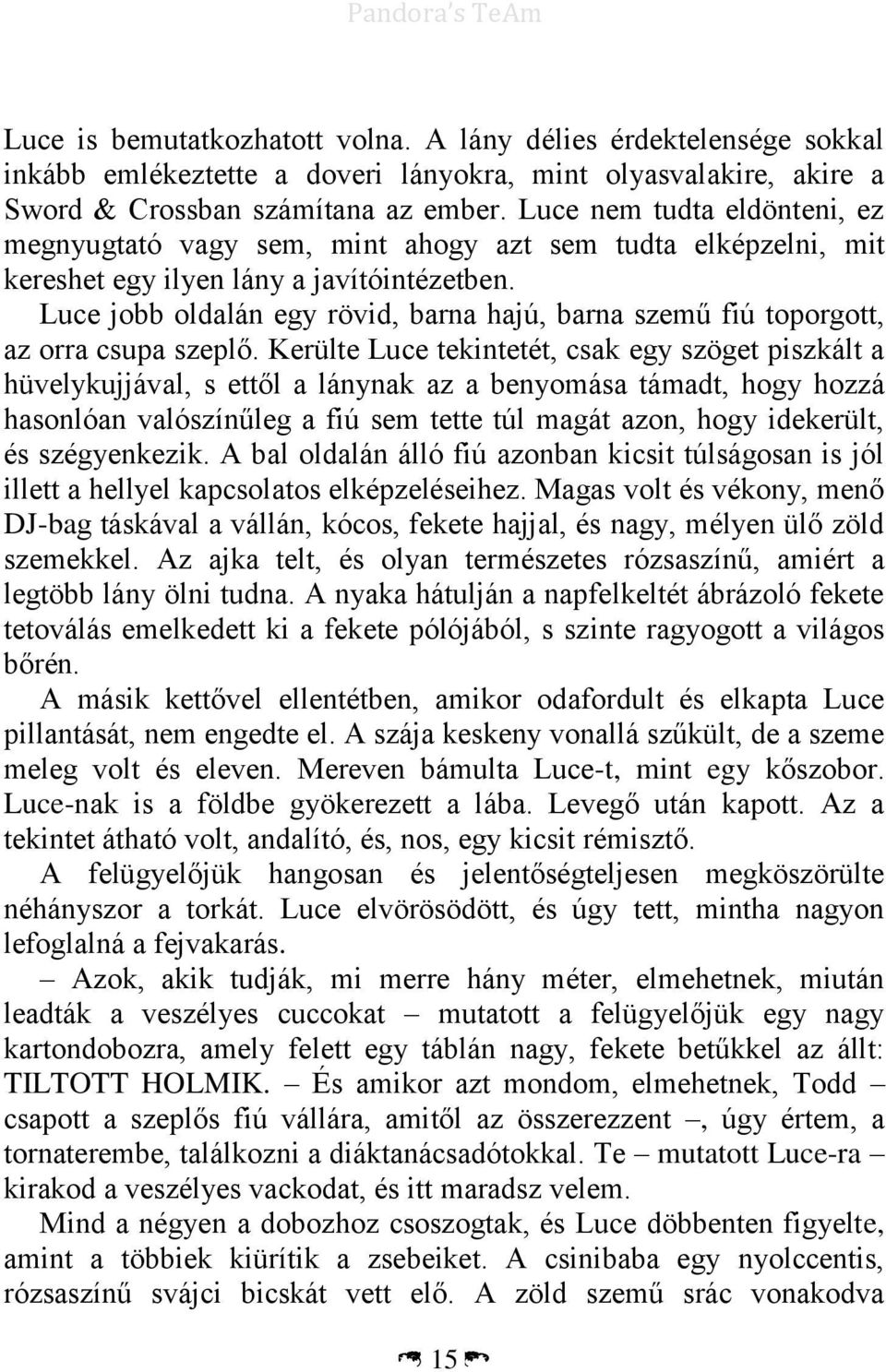 Luce jobb oldalán egy rövid, barna hajú, barna szemű fiú toporgott, az orra csupa szeplő.
